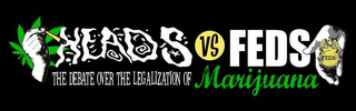 HEADS VS FEDS FEDS THE DEBATE OVER THE LEGALIZATION OF MARIJUANA FEDS