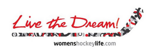 LIVE THE DREAM! WOMENSHOCKEYLIFE.COM