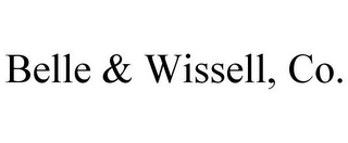 BELLE & WISSELL, CO.