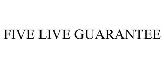 FIVE LIVE GUARANTEE