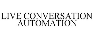 LIVE CONVERSATION AUTOMATION