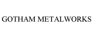 GOTHAM METALWORKS