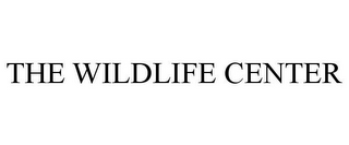 THE WILDLIFE CENTER