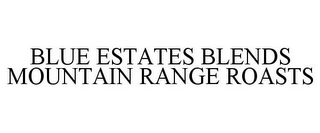 BLUE ESTATES BLENDS MOUNTAIN RANGE ROASTS