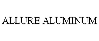ALLURE ALUMINUM