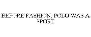 BEFORE FASHION, POLO WAS A SPORT