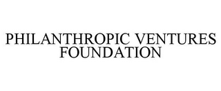 PHILANTHROPIC VENTURES FOUNDATION