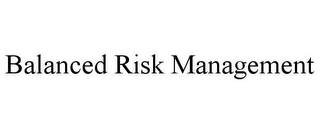 BALANCED RISK MANAGEMENT