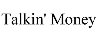 TALKIN' MONEY