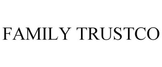 FAMILY TRUSTCO