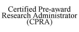 CERTIFIED PRE-AWARD RESEARCH ADMINISTRATOR (CPRA)