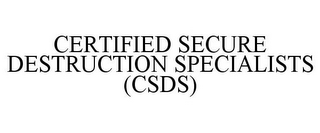 CERTIFIED SECURE DESTRUCTION SPECIALISTS (CSDS)