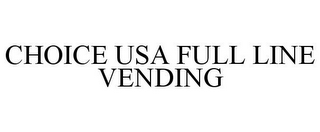 CHOICE USA FULL LINE VENDING