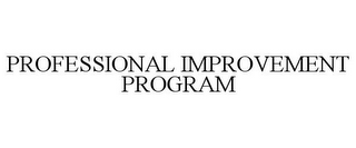 PROFESSIONAL IMPROVEMENT PROGRAM