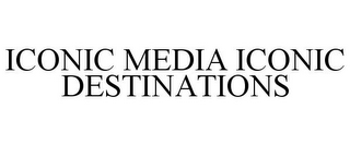 ICONIC MEDIA ICONIC DESTINATIONS