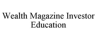 WEALTH MAGAZINE INVESTOR EDUCATION