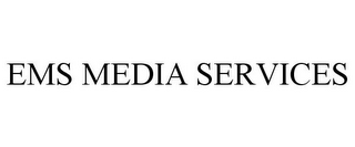 EMS MEDIA SERVICES