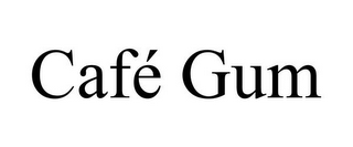 CAFÉ GUM