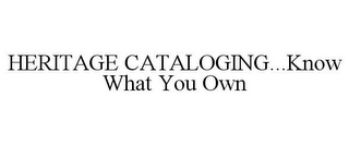 HERITAGE CATALOGING...KNOW WHAT YOU OWN