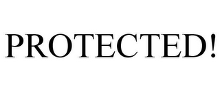 PROTECTED!