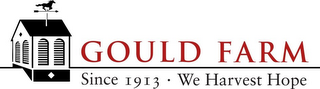 GOULD FARM SINCE 1913 WE HARVEST HOPE