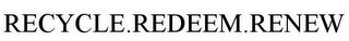 RECYCLE.REDEEM.RENEW
