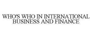 WHO'S WHO IN INTERNATIONAL BUSINESS AND FINANCE