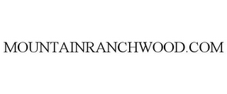 MOUNTAINRANCHWOOD.COM