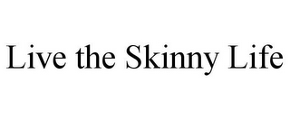 LIVE THE SKINNY LIFE