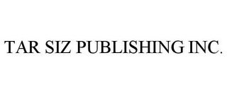 TAR SIZ PUBLISHING INC.