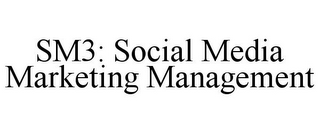 SM3: SOCIAL MEDIA MARKETING MANAGEMENT