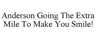 ANDERSON GOING THE EXTRA MILE TO MAKE YOU SMILE!