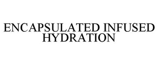 ENCAPSULATED INFUSED HYDRATION