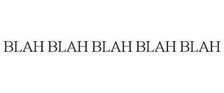 BLAH BLAH BLAH BLAH BLAH