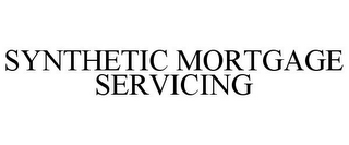 SYNTHETIC MORTGAGE SERVICING