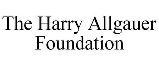THE HARRY ALLGAUER FOUNDATION