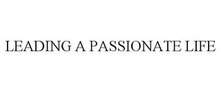 LEADING A PASSIONATE LIFE