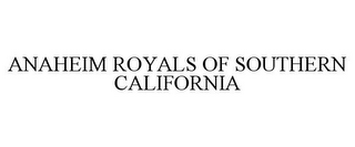 ANAHEIM ROYALS OF SOUTHERN CALIFORNIA