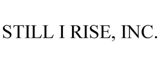 STILL I RISE, INC.