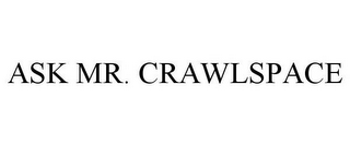 ASK MR. CRAWLSPACE