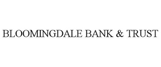 BLOOMINGDALE BANK & TRUST