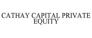 CATHAY CAPITAL PRIVATE EQUITY