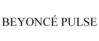 BEYONCÉ PULSE
