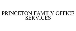 PRINCETON FAMILY OFFICE SERVICES