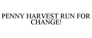 PENNY HARVEST RUN FOR CHANGE!