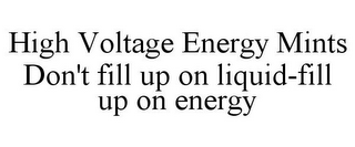 HIGH VOLTAGE ENERGY MINTS DON'T FILL UP ON LIQUID-FILL UP ON ENERGY