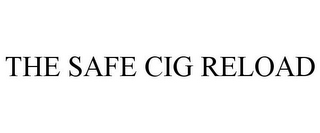 THE SAFE CIG RELOAD