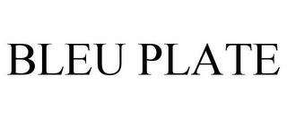 BLEU PLATE