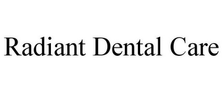 RADIANT DENTAL CARE