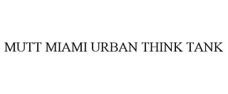 MUTT MIAMI URBAN THINK TANK